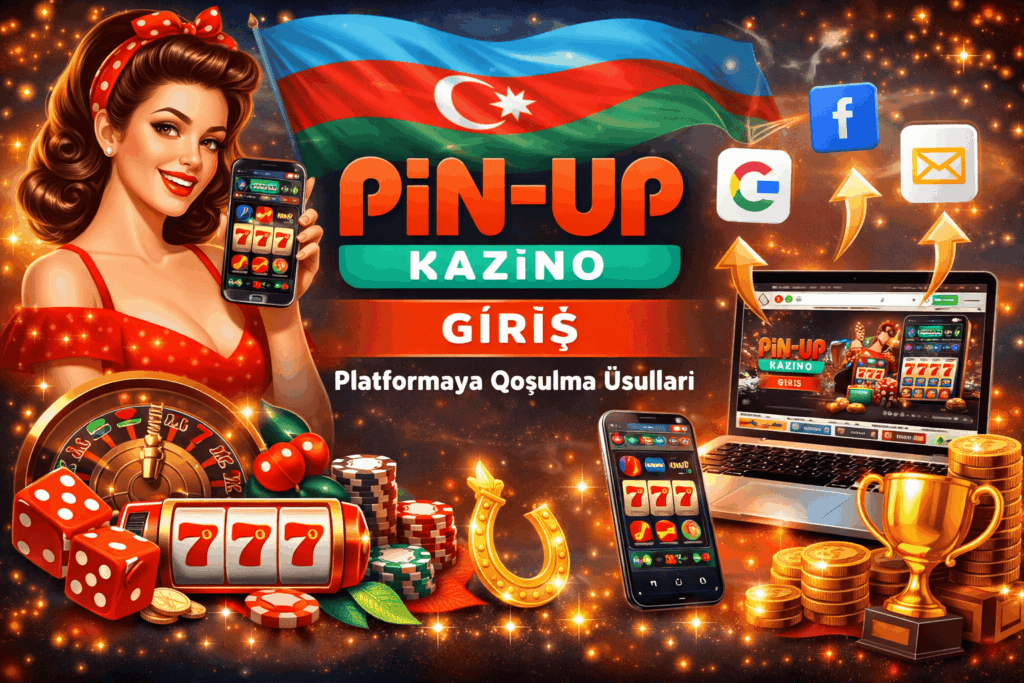 Pin Up Kazino Giriş — Platformaya Qoşulma Üsulları