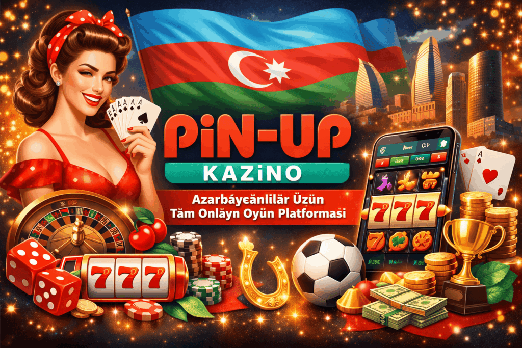 Pin Up Kazino — Azərbaycanlılar Üçün Tam Onlayn Oyun Platforması